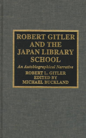 Knjiga Robert Gitler and the Japan Library School Robert L. Gitler