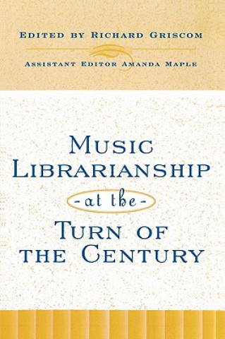Könyv Music Librarianship at the Turn of the Century Richard Griscom
