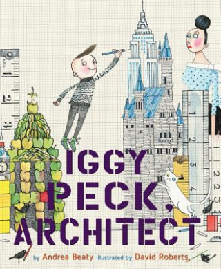Könyv Iggy Peck, Architect Andrea Beaty