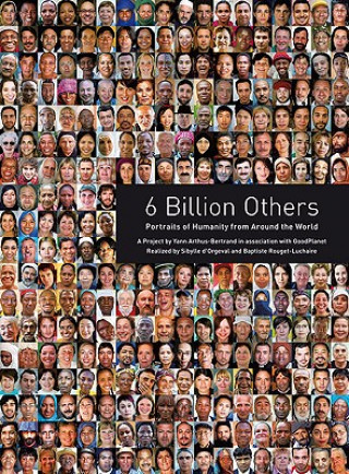 Kniha 6 Billion Others: Portraits of Humanity from Around the World Yann Arthus Bertrand