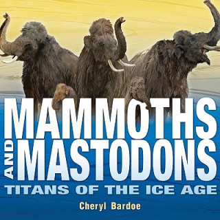 Carte Mammoths and Mastodons Cheryl Bardoe