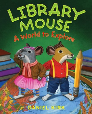 Könyv Library Mouse: a World to Explore Daniel Kirk