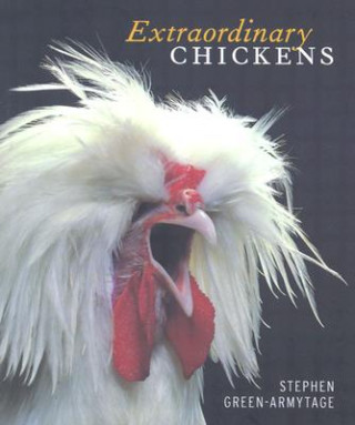 Könyv Extraordinary Chickens Stephen Green-Armytage