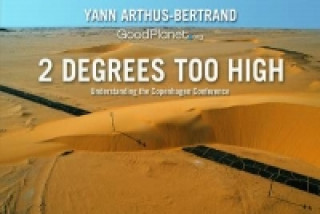 Kniha 2 Degrees Too High: Understanding the Copenhagen Summit Yann Arthus-Bertrand