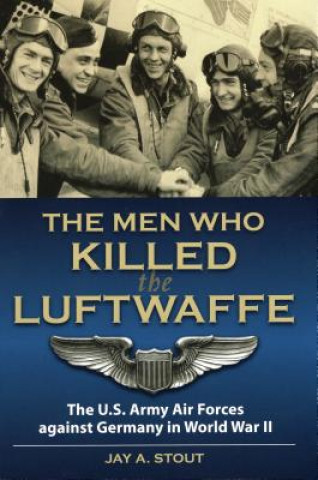 Kniha Men Who Killed the Luftwaffe Jay Stout