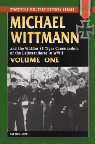 Carte Michael Wittmann & the Waffen Ss Tiger Commanders of the Leibstandarte in WWII Patrick Agte