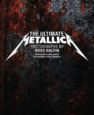 Carte Ultimate Metallica Ross Halfin