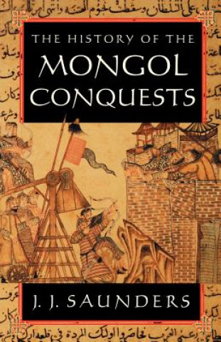 Kniha History of the Mongol Conquests J. J. Saunders