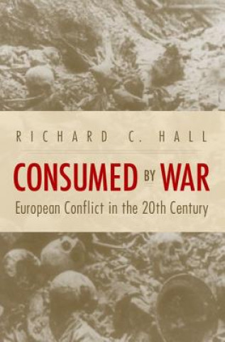 Knjiga Consumed by War Richard C Hall
