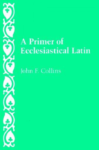 Kniha Primer of Ecclesiastical Latin John F. Collins