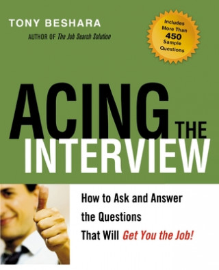 Carte Acing the Interview. How to As and Answer the Questions That Will Get You the Job Tony Beshara