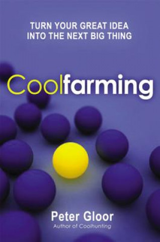 Carte Coolfarming: Turn Your Great Idea into the Next Big Thing Peter Gloor