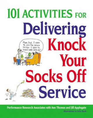 Knjiga 101 Activities for Delivering Knock Your Socks Off Service Performance Research Associates