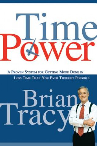 Kniha Time Power. A Proven System for Getting More Done in Less Time Than You Ever Thought Possible Brian Tracy