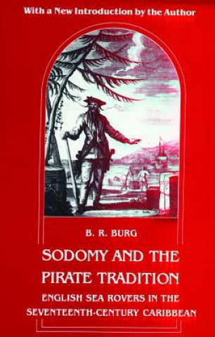 Könyv Sodomy and the Pirate Tradition B.R. Burg
