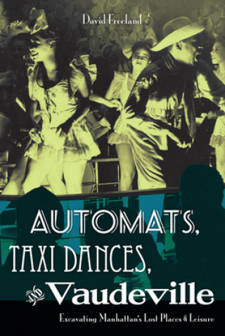 Kniha Automats, Taxi Dances, and Vaudeville David Freeland