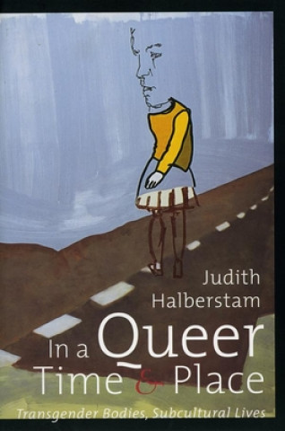 Carte In a Queer Time and Place Judith Halberstam