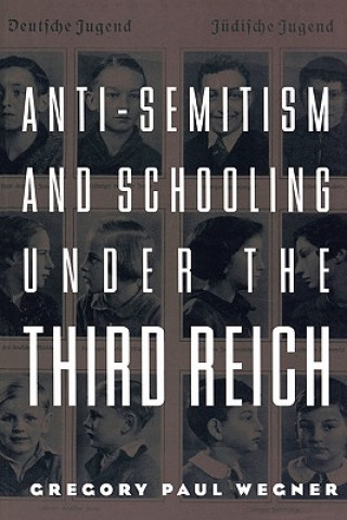 Buch Anti-Semitism and Schooling Under the Third Reich Gregory Wegner