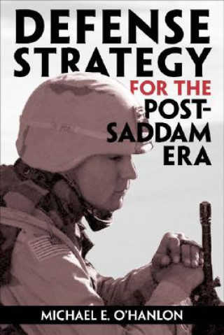Könyv Defense Strategy for the Post-Saddam Era Michael E. O´Hanlon