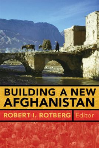 Carte Building a New Afghanistan Robert I Rotberg