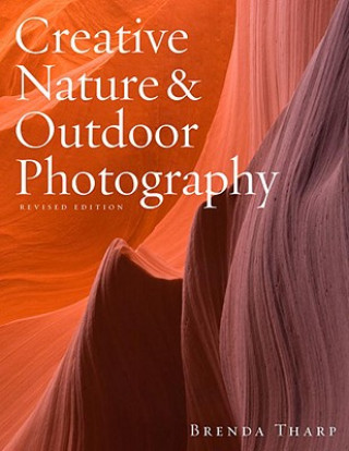 Książka Creative Nature & Outdoor Photography, Revised Edition Brenda Tharp