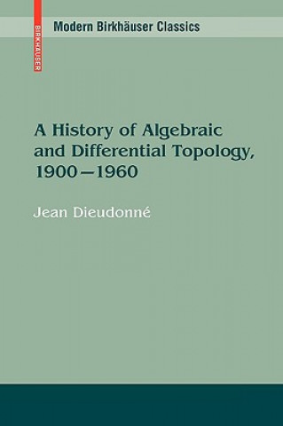 Carte History of Algebraic and Differential Topology, 1900 - 1960 Jean Dieudonne