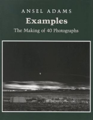 Kniha Examples: The Making Of 40 Photographs Ansel Adams