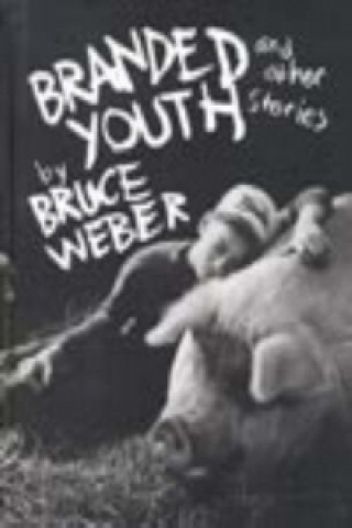 Carte Branded Youth and Other Stories Bruce Weber