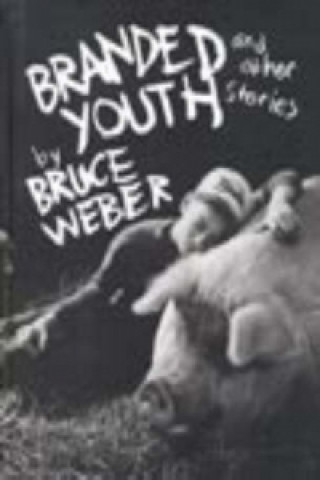 Kniha Branded Youth and Other Stories Bruce Weber