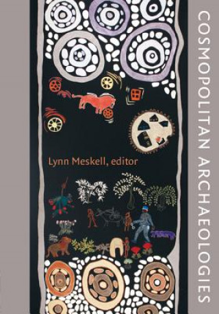 Knjiga Cosmopolitan Archaeologies Lynn Meskell