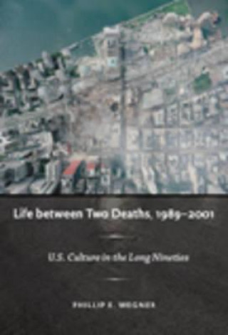 Kniha Life between Two Deaths, 1989-2001 Philip E. Wegner