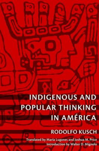 Kniha Indigenous and Popular Thinking in America Rodolfo Kusch