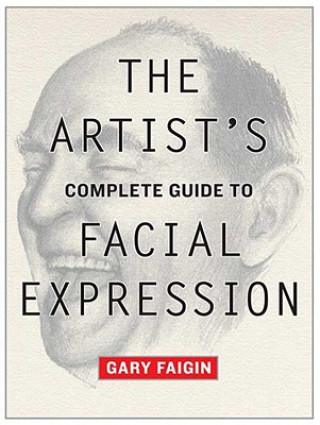 Kniha Artist's Complete Guide to Facial Expression Gary Faigin