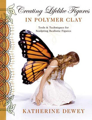 Книга Creating Lifelike Figures in Polymer Clay Katherine Dewey