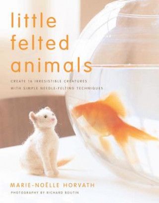 Könyv Little Felted Animals Marie Noelle Horvath