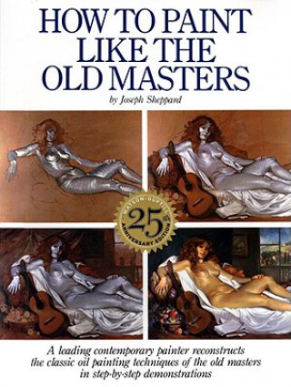 Könyv How to Paint Like the Old Masters, 25th Anniversar y Edition Joseph Sheppard