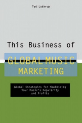 Knjiga This Business of Global Music Marketing Tad Lathrop