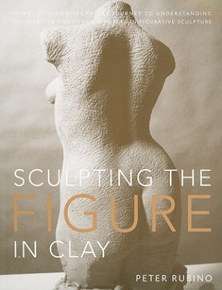Kniha Sculpting the Figure in Clay Peter Rubino