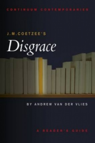 Kniha J.M. Coetzee's Disgrace Andrew Van Der Vlies