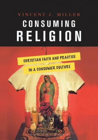 Könyv Consuming Religion Vincent J. Miller