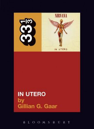 Könyv Nirvana's In Utero Gillian Gaar
