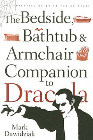 Kniha Bedside, Bathtub & Armchair Companion to Dracula Mark Dawidziak
