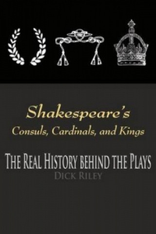 Kniha Shakespeare's Consuls, Cardinals, and Kings Dick Riley