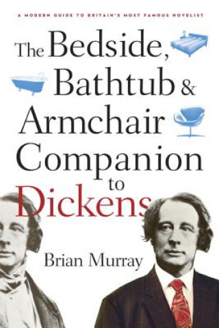 Könyv Bedside, Bathtub & Armchair Companion to Dickens Brian Murray