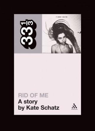 Kniha PJ Harvey's Rid of Me: A Story Kate Schatz