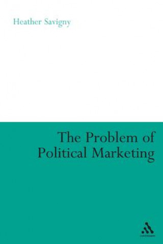 Kniha Problem of Political Marketing Heather Savigny