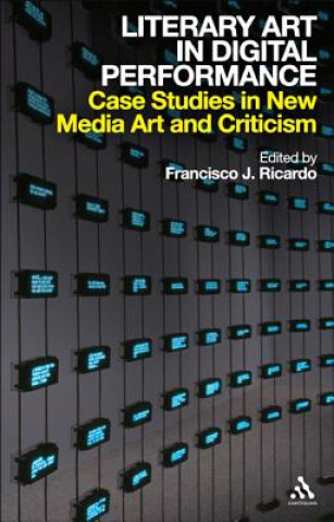 Buch Literary Art in Digital Performance Francisco J Ricardo