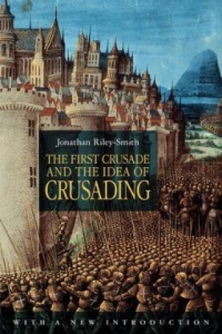 Книга First Crusade and the Idea of Crusading 2nd Edition Jonathan Riley-Smith