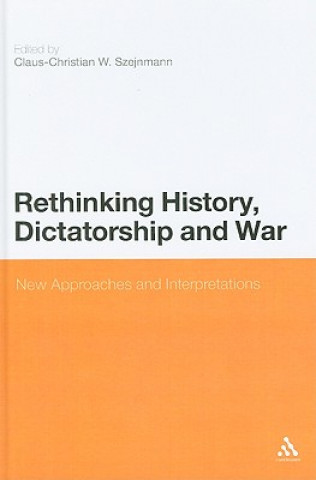 Carte Rethinking History, Dictatorship and War Claus-Christian Szejnmann