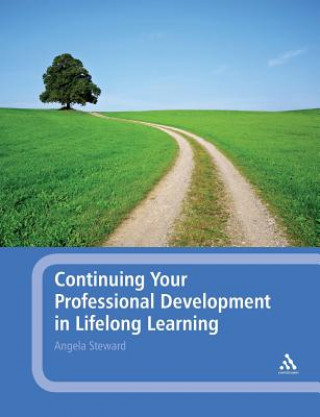 Carte Continuing Your Professional Development in Lifelong Learning Angela Steward
